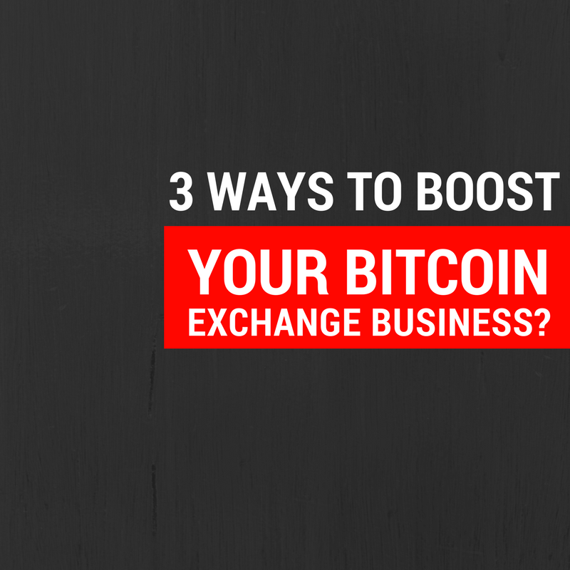 How to develop your bitcoin exchange business in various ways