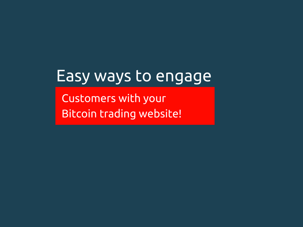 How to increase customer engagement with your bitcoin trading business