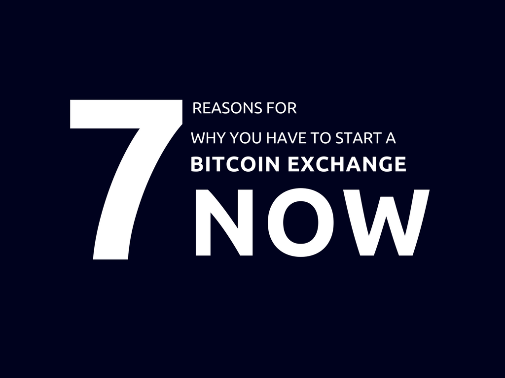 Why should you start a bitcoin exchange business now