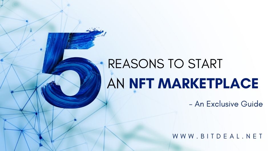 Top 5 Reasons to Start Your Own NFT Marketplace : Understand The Purpose