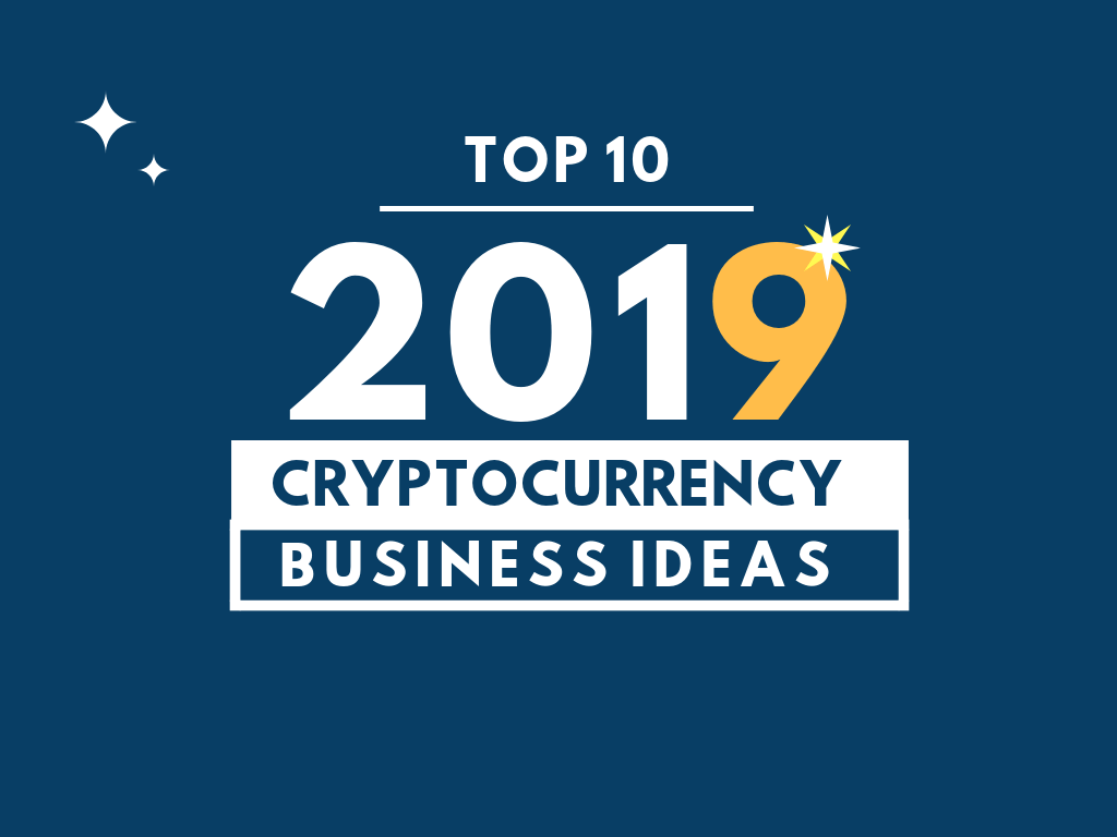 Top 10 Bitcoin & Cryptocurrency Business Ideas 2019
