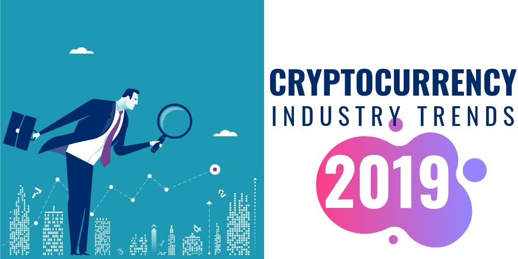 Cryptocurrency Industry Trends 2019