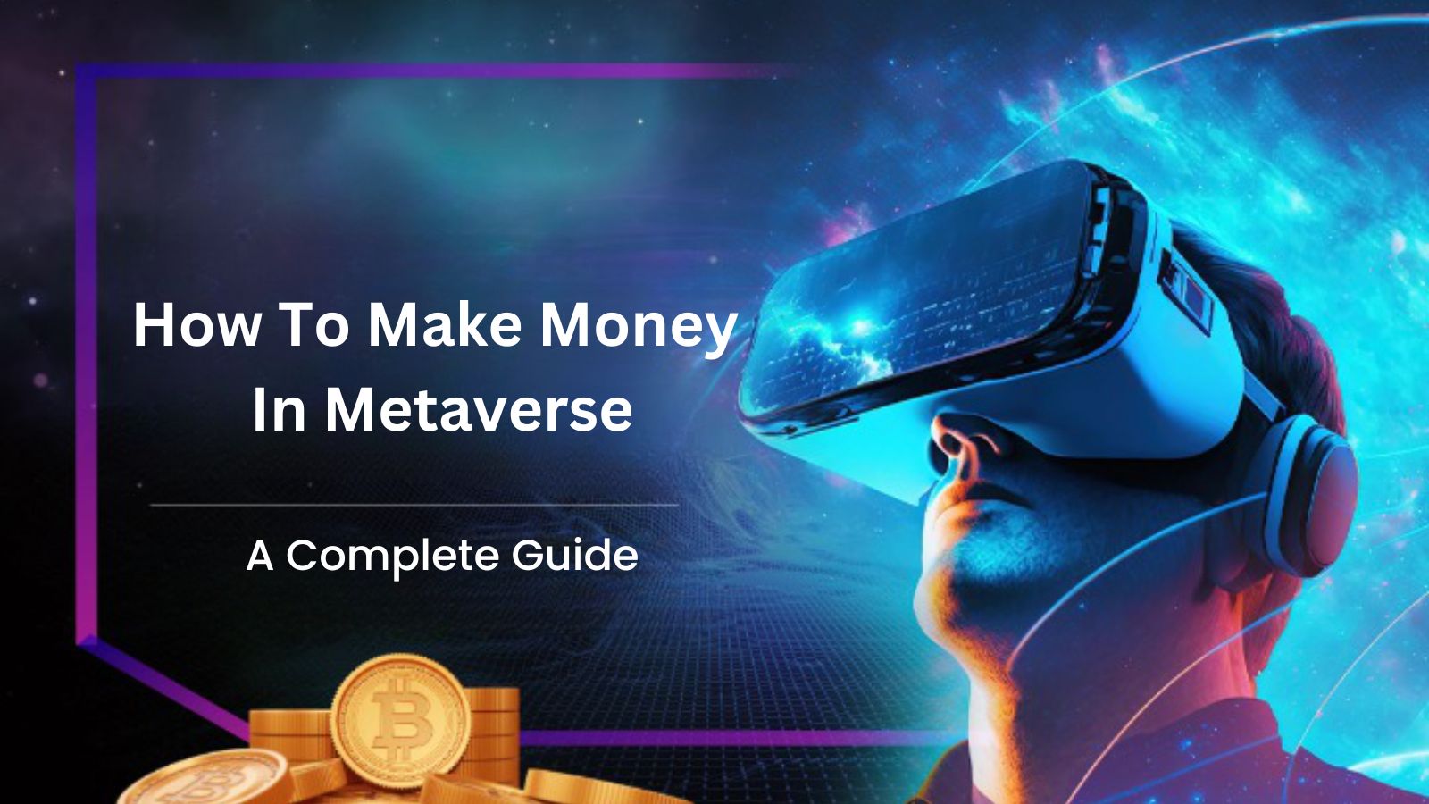 How To Make Money In Metaverse : A Guide to Maximize Your Metaverse Earnings