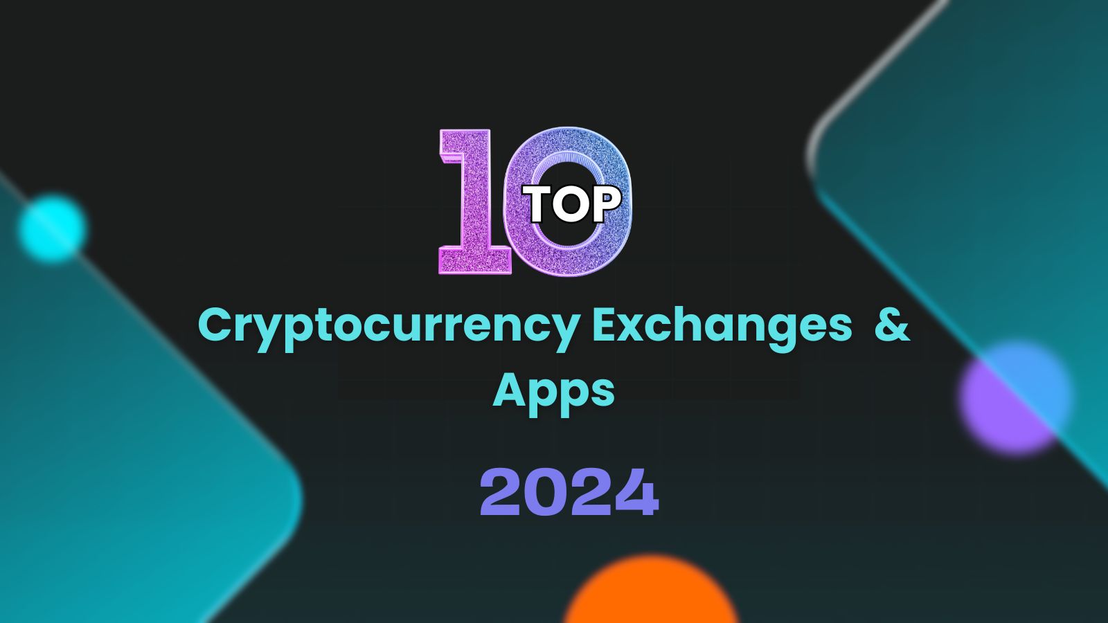 List Of Top 10 Cryptocurrency Exchange  Platforms and Apps In 2024