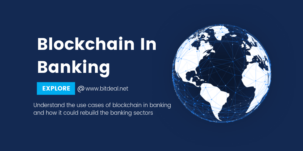 How Blockchain Technology helps in Rebuilding the Banking Sectors ?