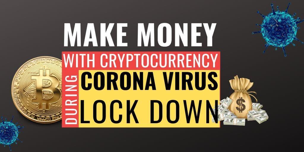 How To Make Money With Cryptocurrency During Coronavirus Lockdown