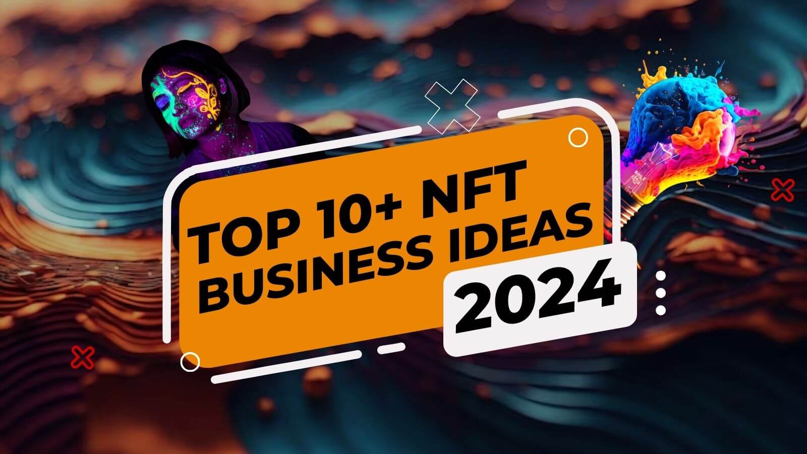 NFTs Beyond Art: Explore The Top 10+ Lucrative NFT Business Ideas in 2024