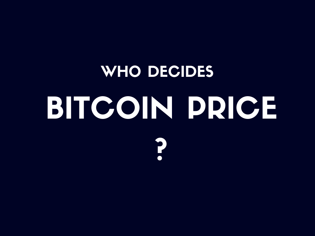 Who decides bitcoin price: Revealing the Truth behind the Myth